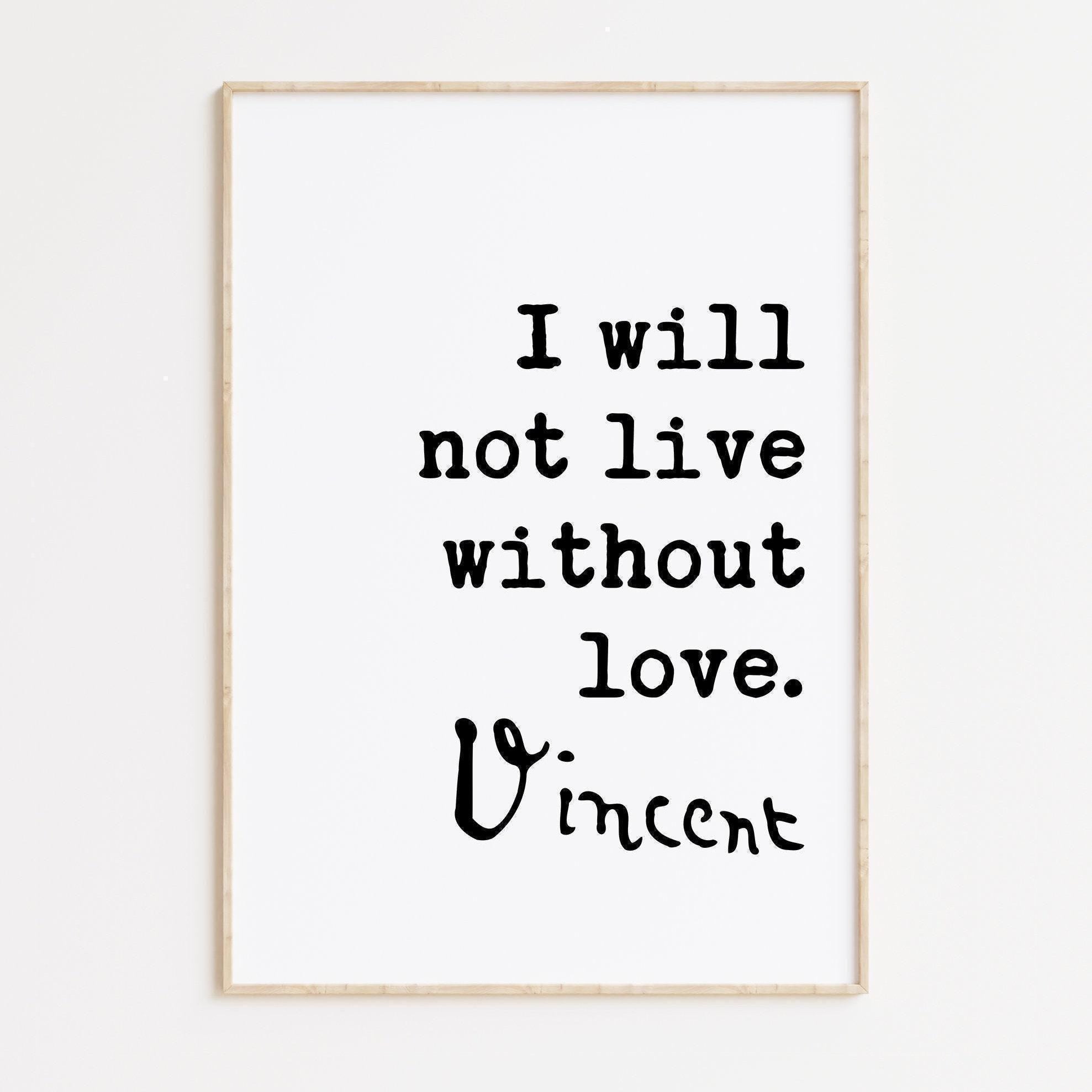 Vincent Van Gogh Quote,  I Will Not Live Without Love Art Print - Typography Art Print - Wedding - Anniversary