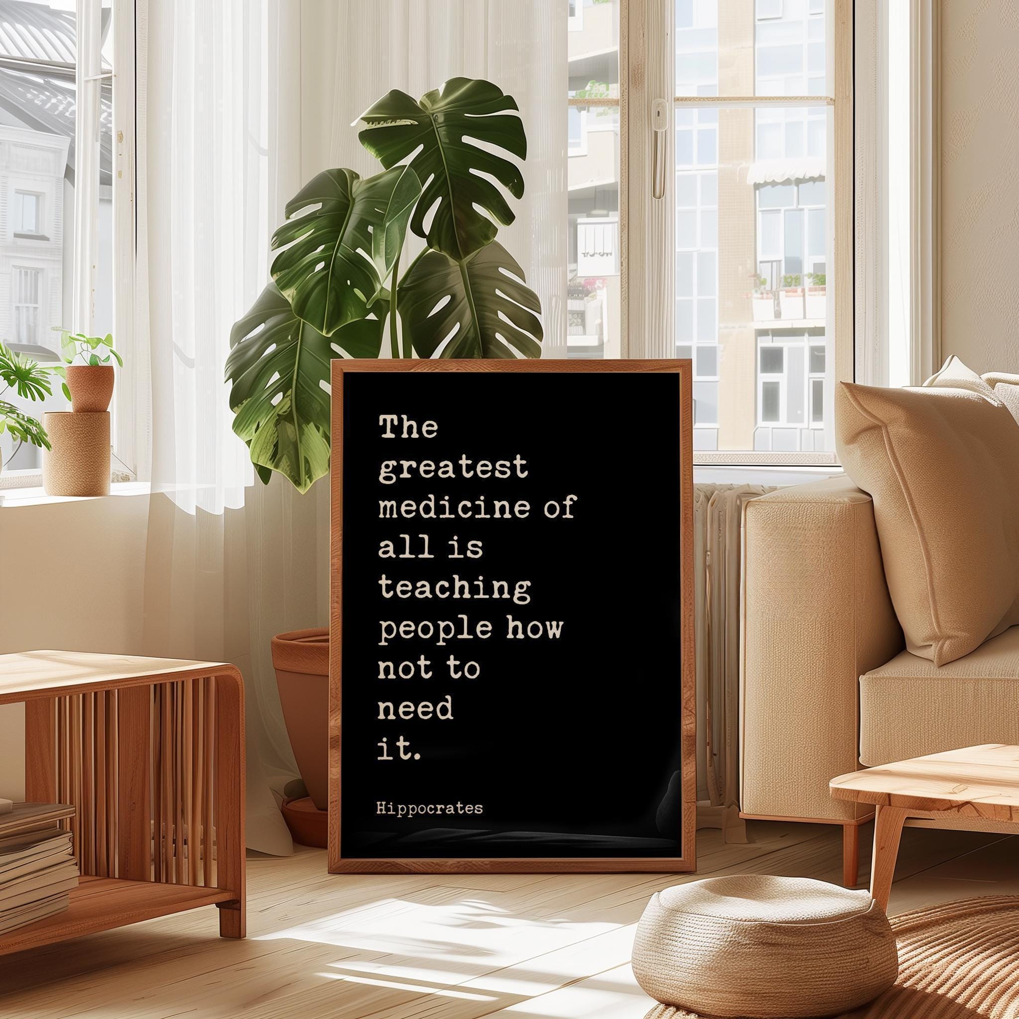 The greatest medicine of all is teaching people how not to need it. Hippocrates Quote Art Print,  Health,  Fitness,  Nutrition,  Wellness