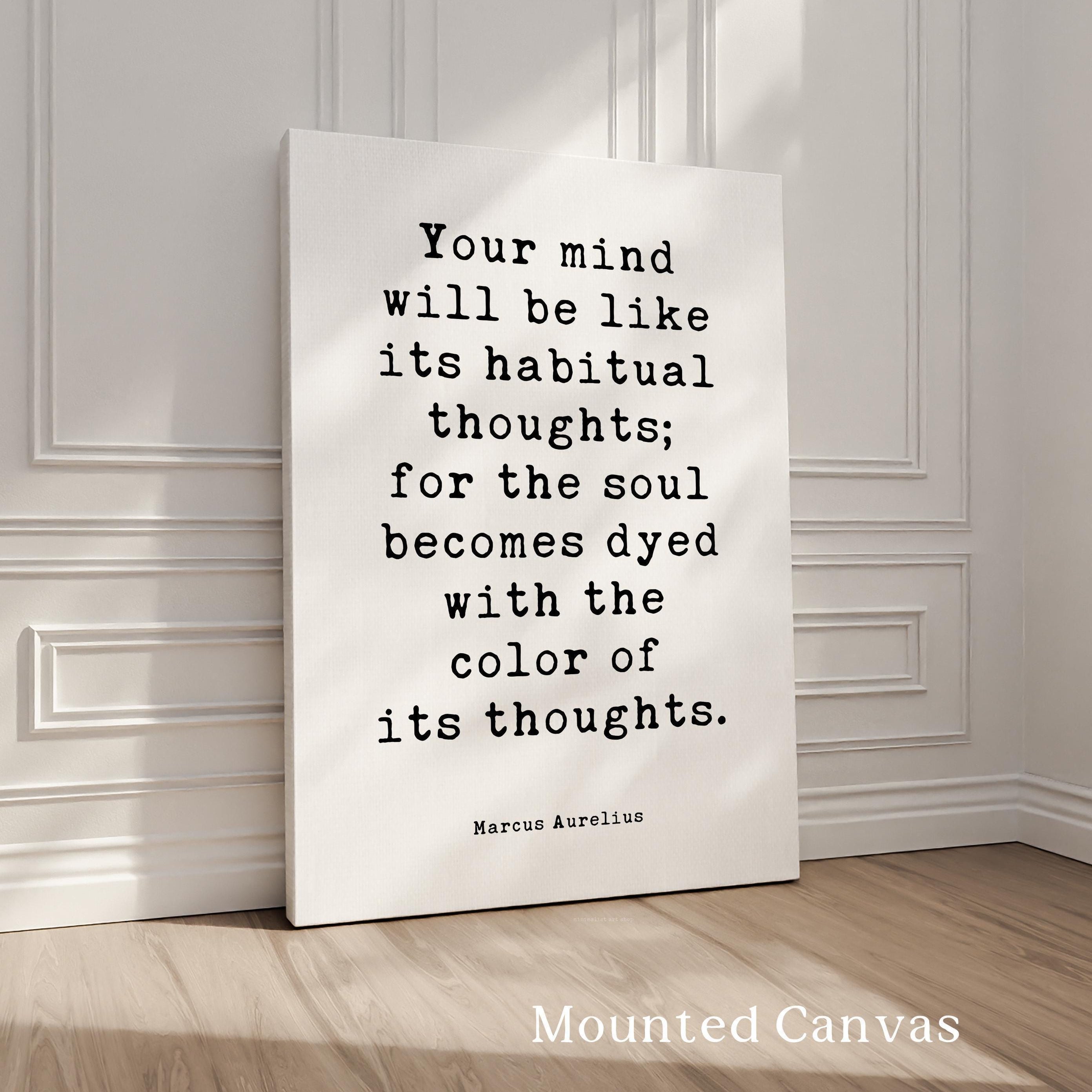 Your Mind Will Be Like... For The Soul Becomes Dyed With The Color Of Its Thoughts.,  Marcus Aurelius,  Meditations,  Typography Art Print