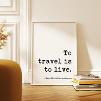 To Travel Is To Live,  Hans Christian Andersen Quote,  Typography Art Print