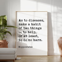 As to diseases, make a habit of two things — to help, or at least, to do no harm. Hippocrates Quote Typography Art Print