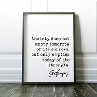 Charles Spurgeon Quote Anxiety does not empty tomorrow of its sorrows, but only empties today of its strength. Art Print - Inspirational