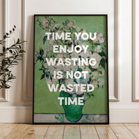 Time you enjoy wasting is not wasted time. Marthe Troly-Curtin Quote - Vincent van Gogh Roses - Typography Art Print (1912)