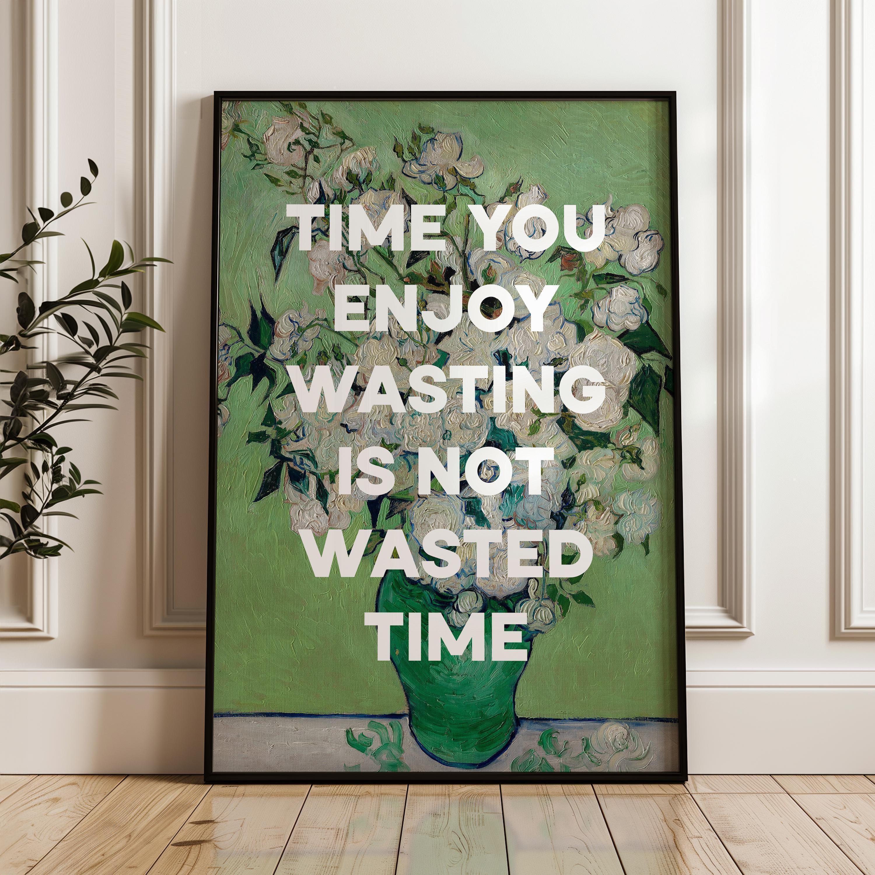 Time you enjoy wasting is not wasted time. Marthe Troly-Curtin Quote - Vincent van Gogh Roses - Typography Art Print (1912)