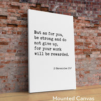 2 Chronicles 15:7,  But as for you, be strong and do not give up... . Art Print - Faith Quotes - Christian - Scripture - Bible Verse