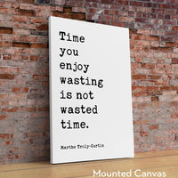 Time you enjoy wasting is not wasted time. Marthe Troly-Curtin Quote - Typography Art Print (1912)