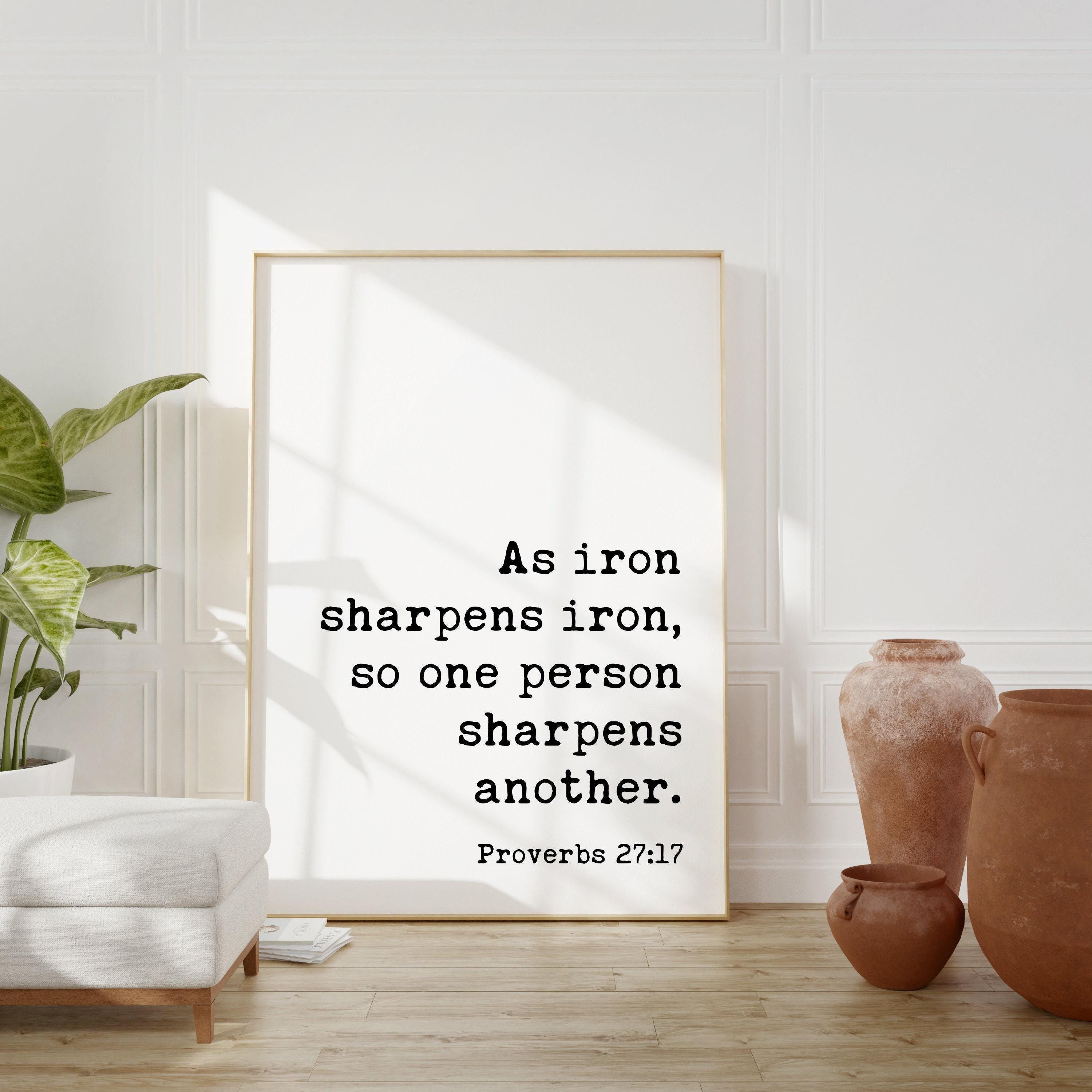 Proverbs 27:17, As iron sharpens iron, so one person sharpens another. Typography Art Print • Faith • Religious • Scripture