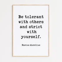 Be tolerant with others and strict with yourself. Marcus Aurelius Quote Typography Art Print,  Stoicism