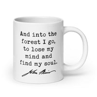And into the forest I go, to lose my mind and find my soul. John Muir Quote Coffee Tea Mug - Nature Lover - Hike - Explore