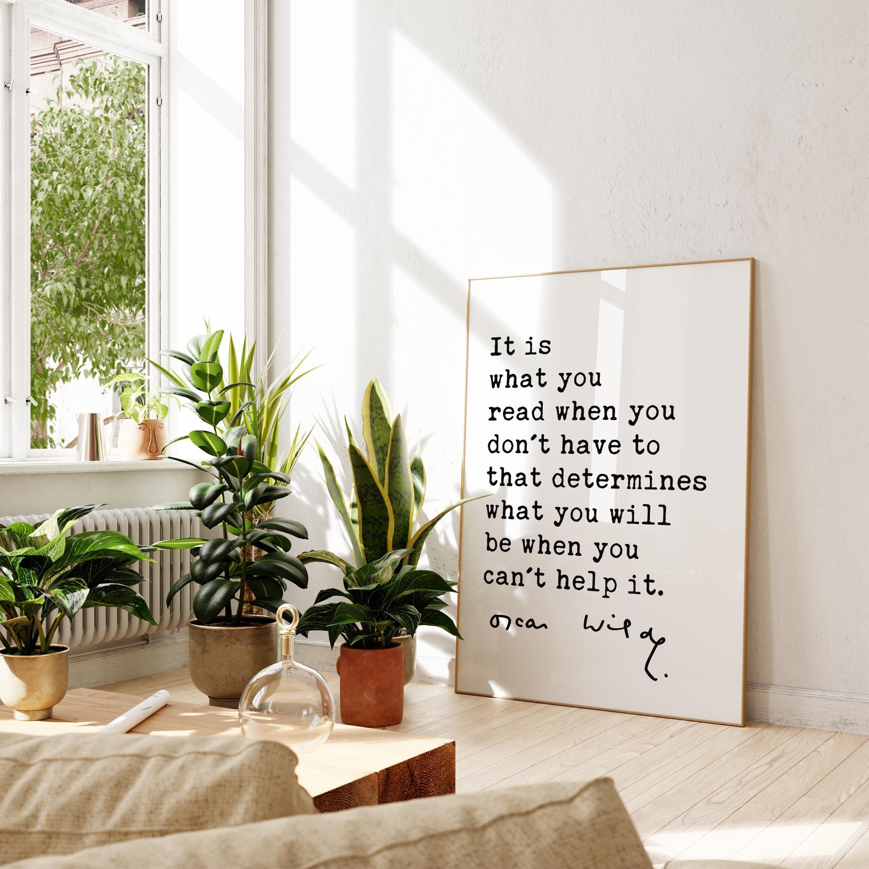 It is what you read when you don't have to that determines what you will be when you can't help it. Oscar Wilde Quote - Typography Art Print