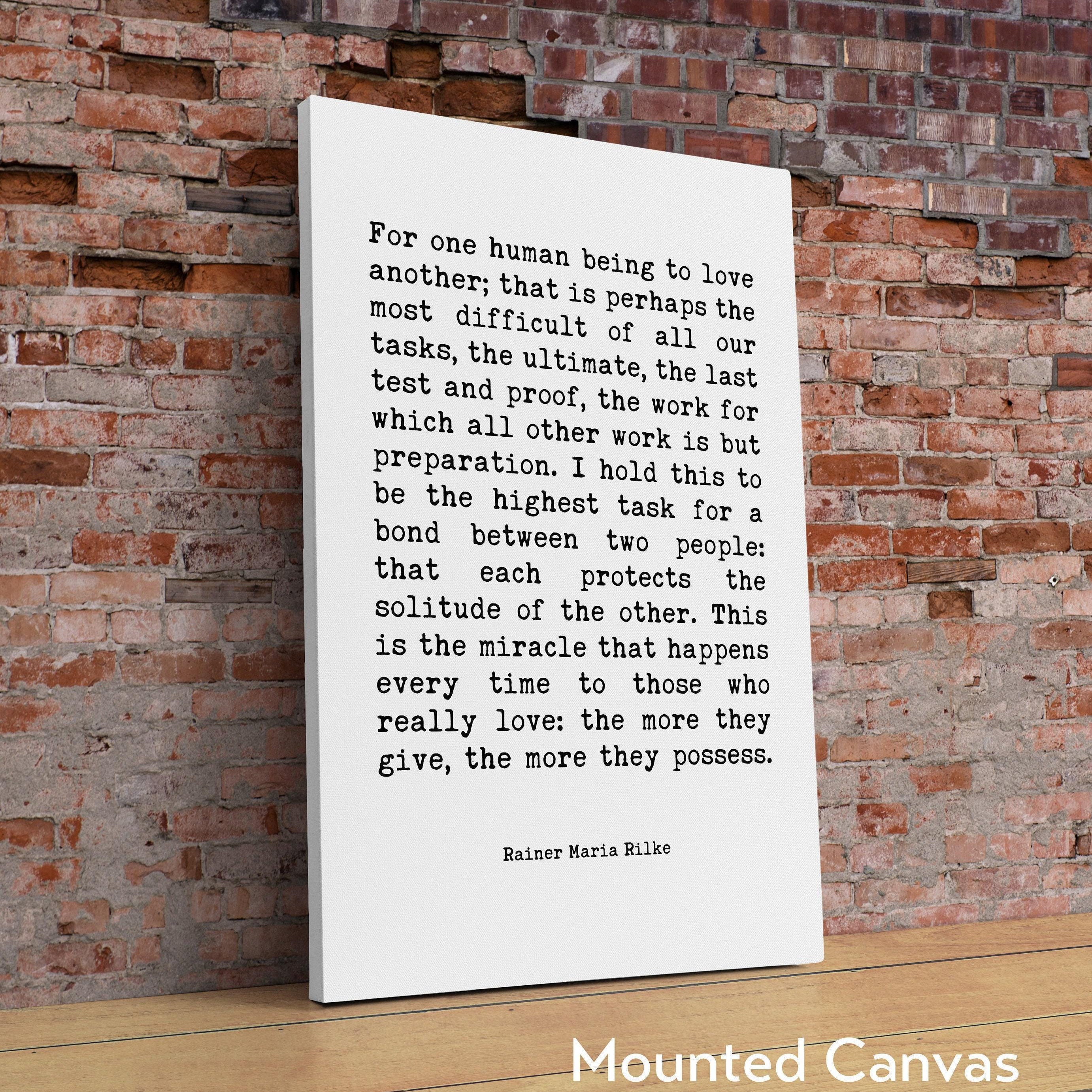 Rainer Maria Rilke Quote,  For one human being to love another; that is perhaps the most difficult of all our tasks. Art Print - Love