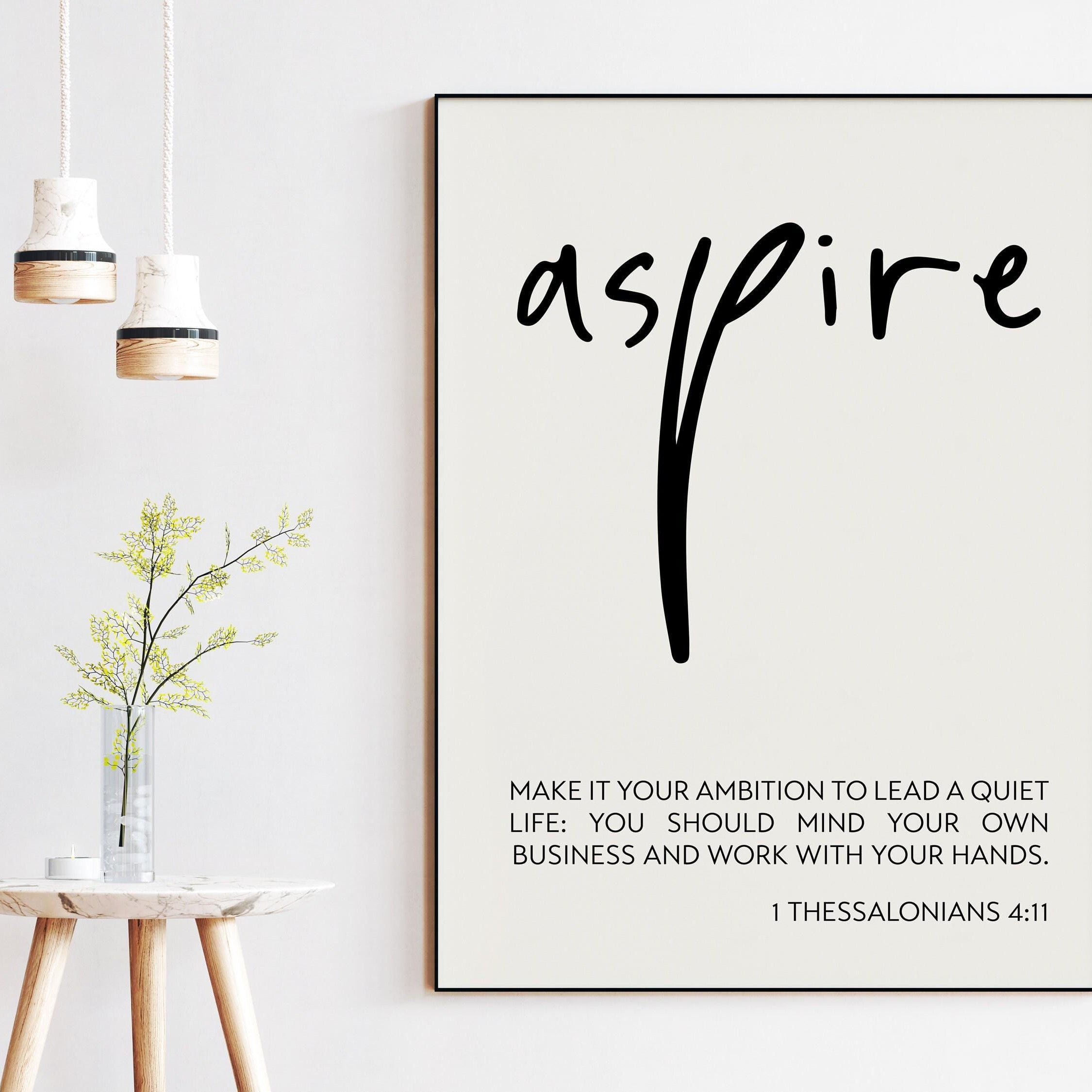 1 Thessalonians 4 11 - Make it your ambition to lead a quiet life: ... work with your hands. Art Print - Christian - Religious - Aspire