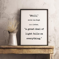 Still, a great deal of light falls on everything. Van Gogh Quotes,  Typography Print - Home Wall Decor - Inspirational Minimalist