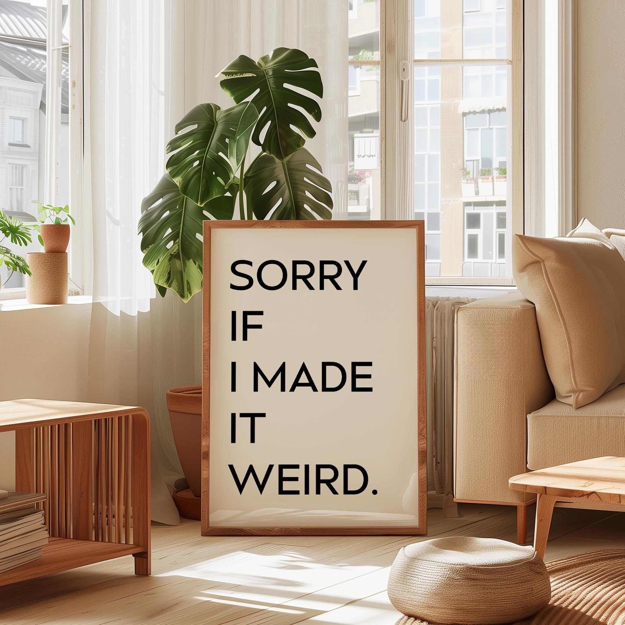 Sorry If I Made It Weird.,  Typography Art Print