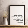But my God shall supply all your need according to his riches in glory by Christ Jesus,  Philippians 4:19 Typography Print - Scripture