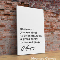 Charles Spurgeon Quote,  Whenever you are about to do anything in a great hurry, pause and pray. Art Print - Religious - Spiritual