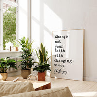 Charles Spurgeon Quote - Change not your faith with changing times. Typography Art Print