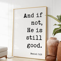 Daniel 3:18 And If Not He Is Still Good Art Print - Faith - Religious - Scripture - Nursery - Farmhouse - Christian