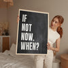If Not Now, When? Quote Typography Art Print,  Inspirational,  Fitness,  Sports,  Entrepreneur,  Gift