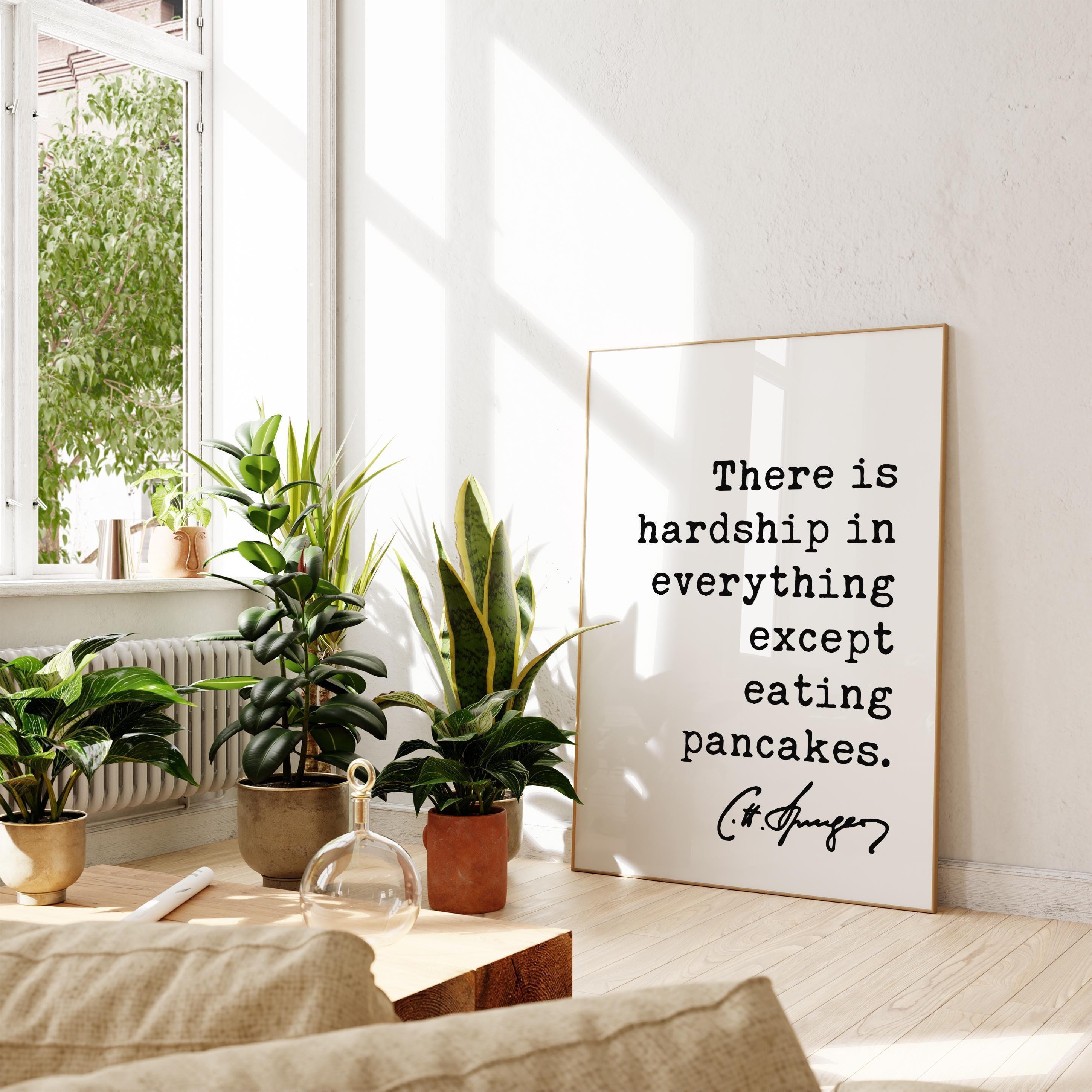 There is hardship in everything except eating pancakes. Charles Spurgeon Quote,  Typography Art Print,  Foodie,  Witty,  Gift