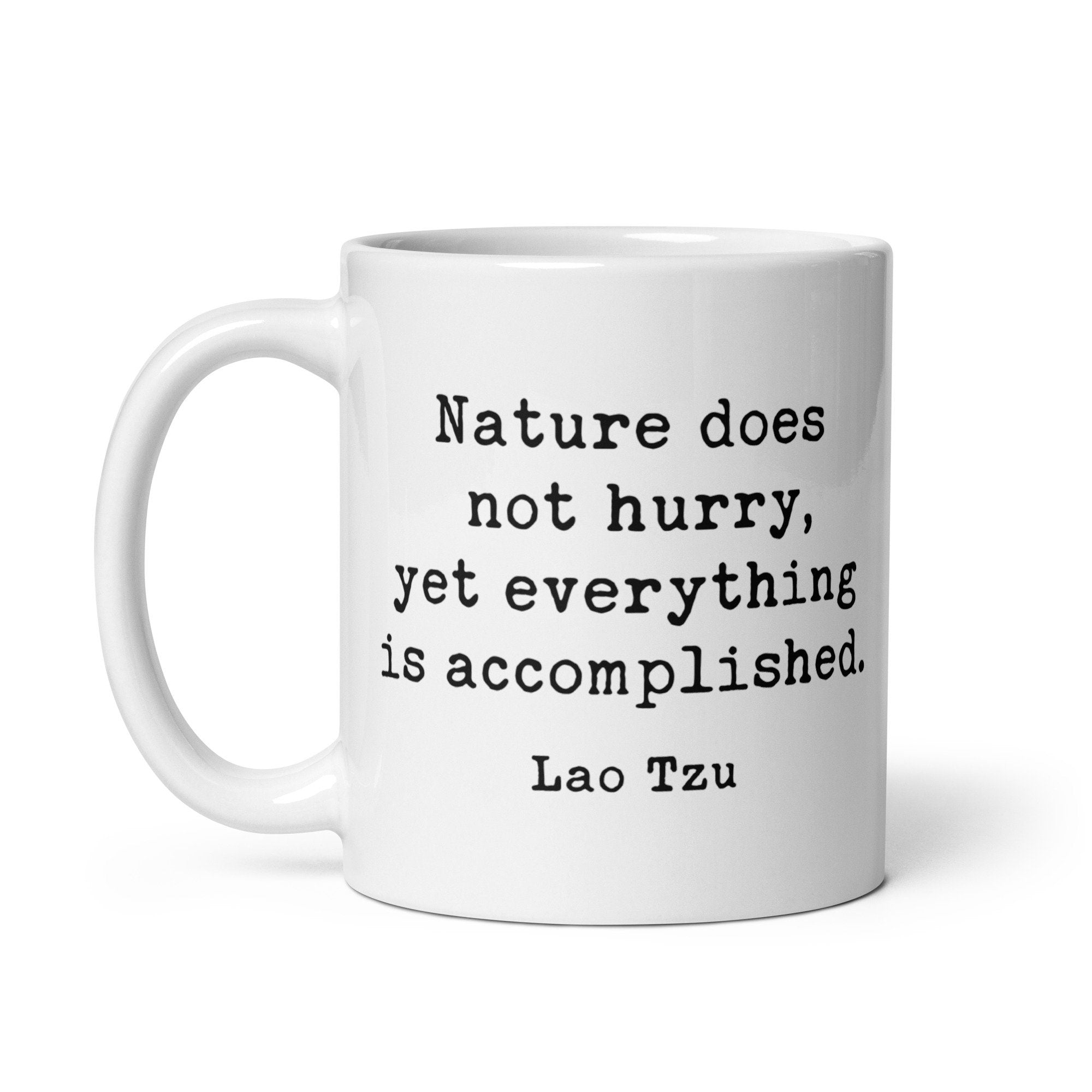 Lao Tzu Quote – Nature does not hurry, yet everything is accomplished.  Coffee Tea Mug