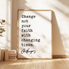 Charles Spurgeon Quote,  Change not your faith with changing times. Typography Art Print