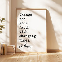 Charles Spurgeon Quote,  Change not your faith with changing times. Typography Art Print