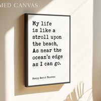 My life is like a stroll upon the beach, As near the ocean's edge as I can go.,  Henry David Thoreau Quote,  Typography Art Print