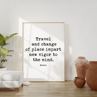 Travel and change of place impart new vigor to the mind.,  Seneca Typography Art Print Travel Quotes - Personal Growth - Wisdom