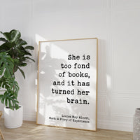 She is too fond of books, and it has turned her brain. Louisa May Alcott,  Typography Art Print, Book Lover Gift, Literature (1873)