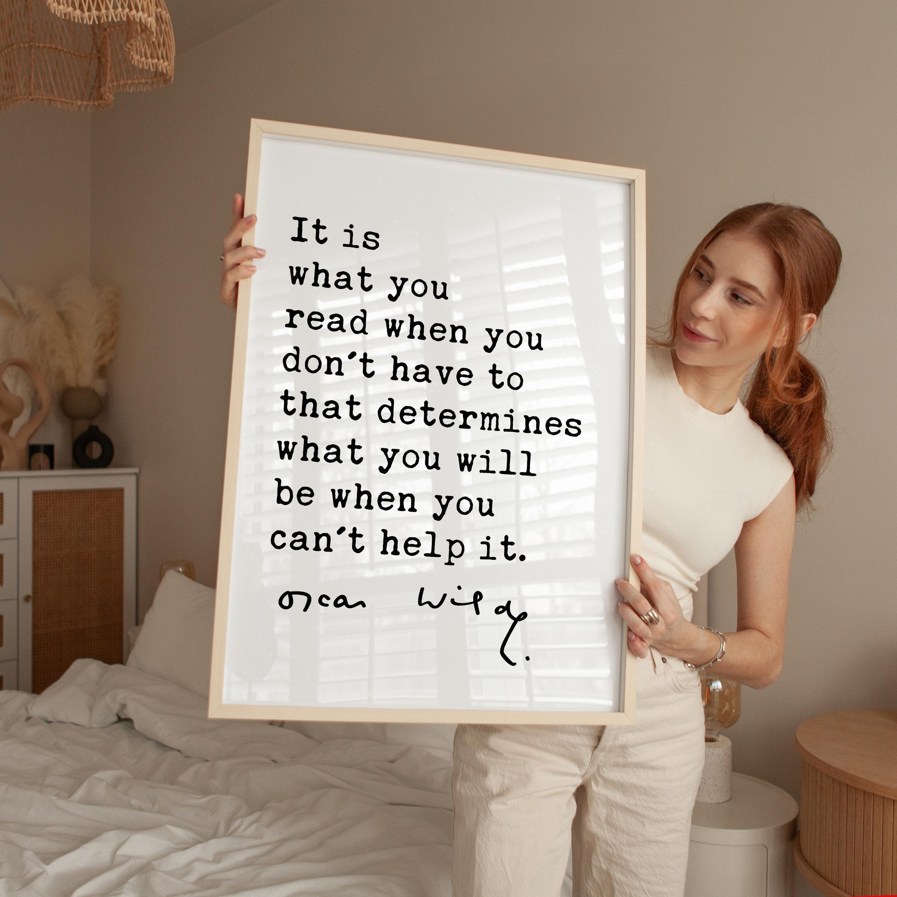 It is what you read when you don't have to that determines what you will be when you can't help it. Oscar Wilde Quote - Typography Art Print