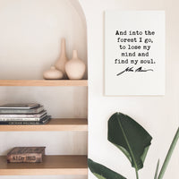 John Muir Quote,  And into the forest I go, to lose my mind and find my soul. Low Profile Mounted Canvas Art Print