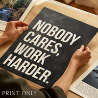 Nobody Cares Work Harder Print, Motivational Wall Art, Office Decor, Home Gym, Entrepreneur Gift