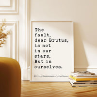 The fault, dear Brutus, is not in our stars, But in ourselves.,  Julius Caesar,  William Shakespeare Quote,   Typography Art Print