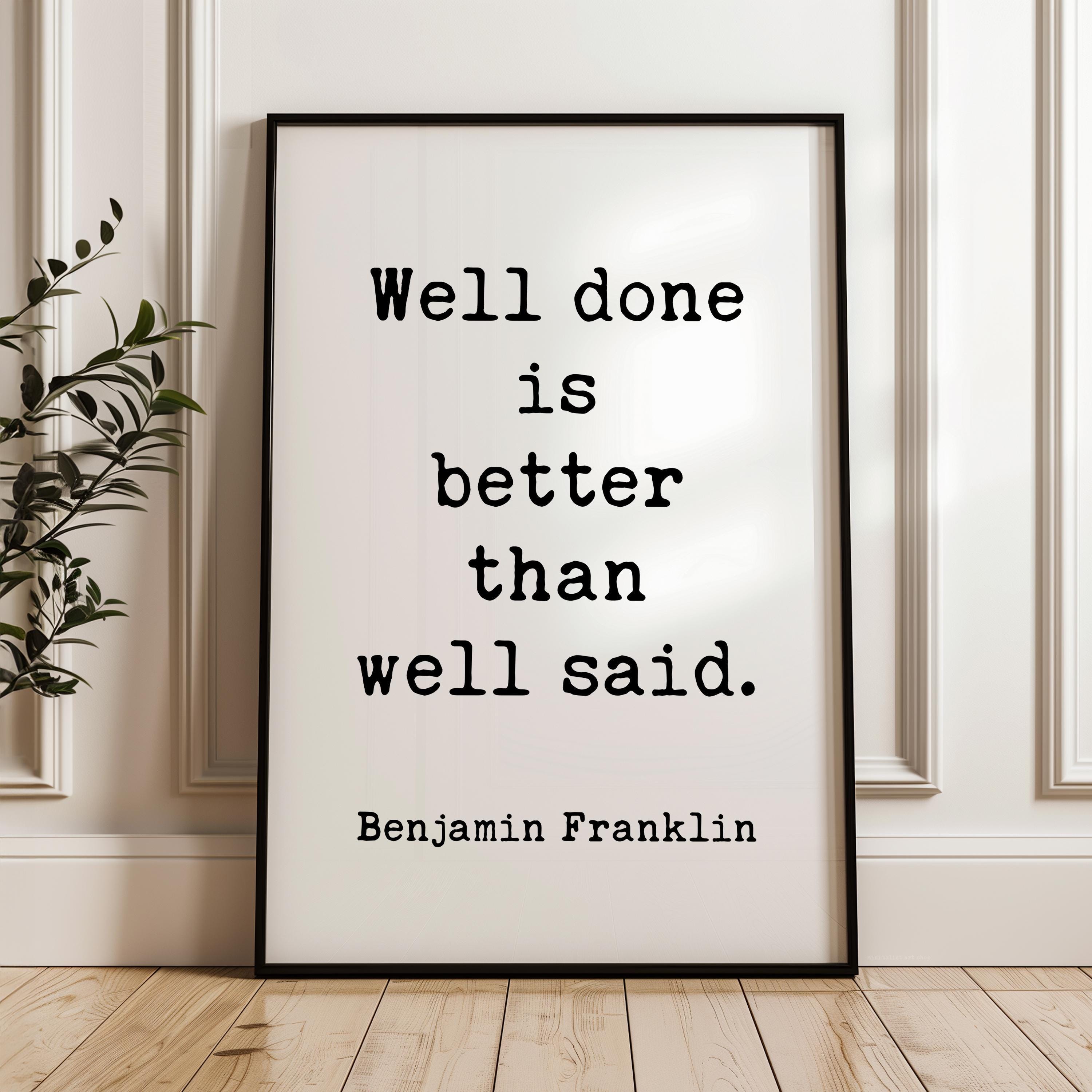 Benjamin Franklin Quote Print, Well Done Is Better Than Well Said, Motivational Art, Office Decor