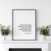 But my God shall supply all your need according to his riches in glory by Christ Jesus,  Philippians 4:19 Typography Print - Scripture