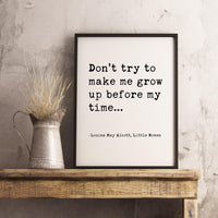 Don’t try to make me grow up before my time... - Louisa May Alcott, Little Women Typography Print - Home Wall Decor - Minimalist - 1868