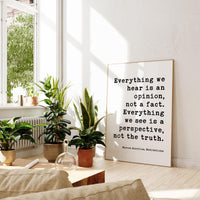 Everything we hear is an opinion, not a fact. Everything we see is a perspective, not the truth.,  Marcus Aurelius,  Meditations,  Art Print