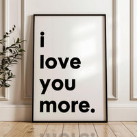 I Love You More Typography Art Print,  Love,  Romance,  Wedding,   Anniversary,  Gift Ideas