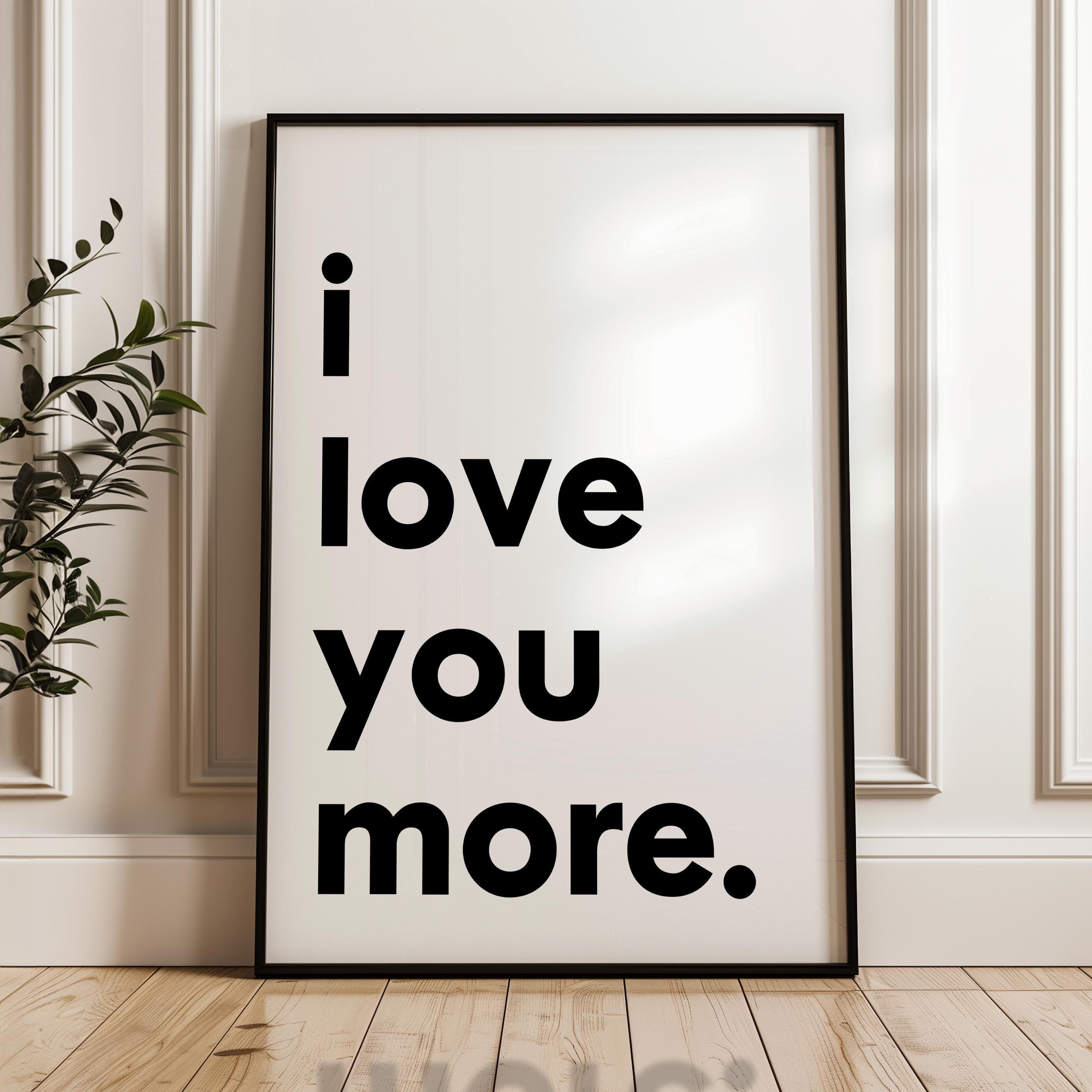 I Love You More Typography Art Print,  Love,  Romance,  Wedding,   Anniversary,  Gift Ideas