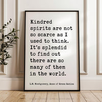 Kindred spirits are not so scarce as I used to think. L.M. Montgomery Quote, Anne of Green Gables Typography Art Print (1908)