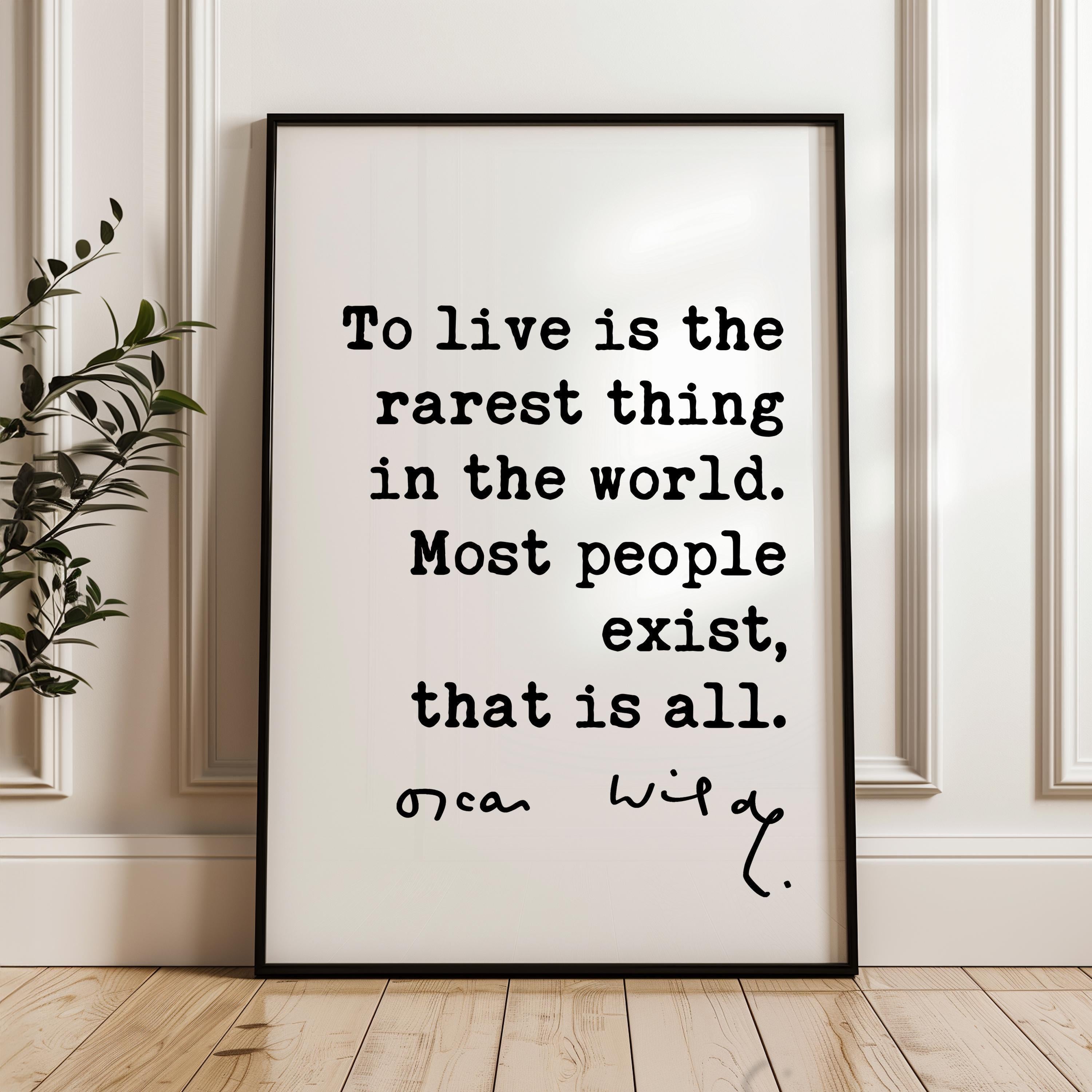 To live is the rarest thing in the world. Most people exist, that is all. • Oscar Wilde Quote • Typography Art Print