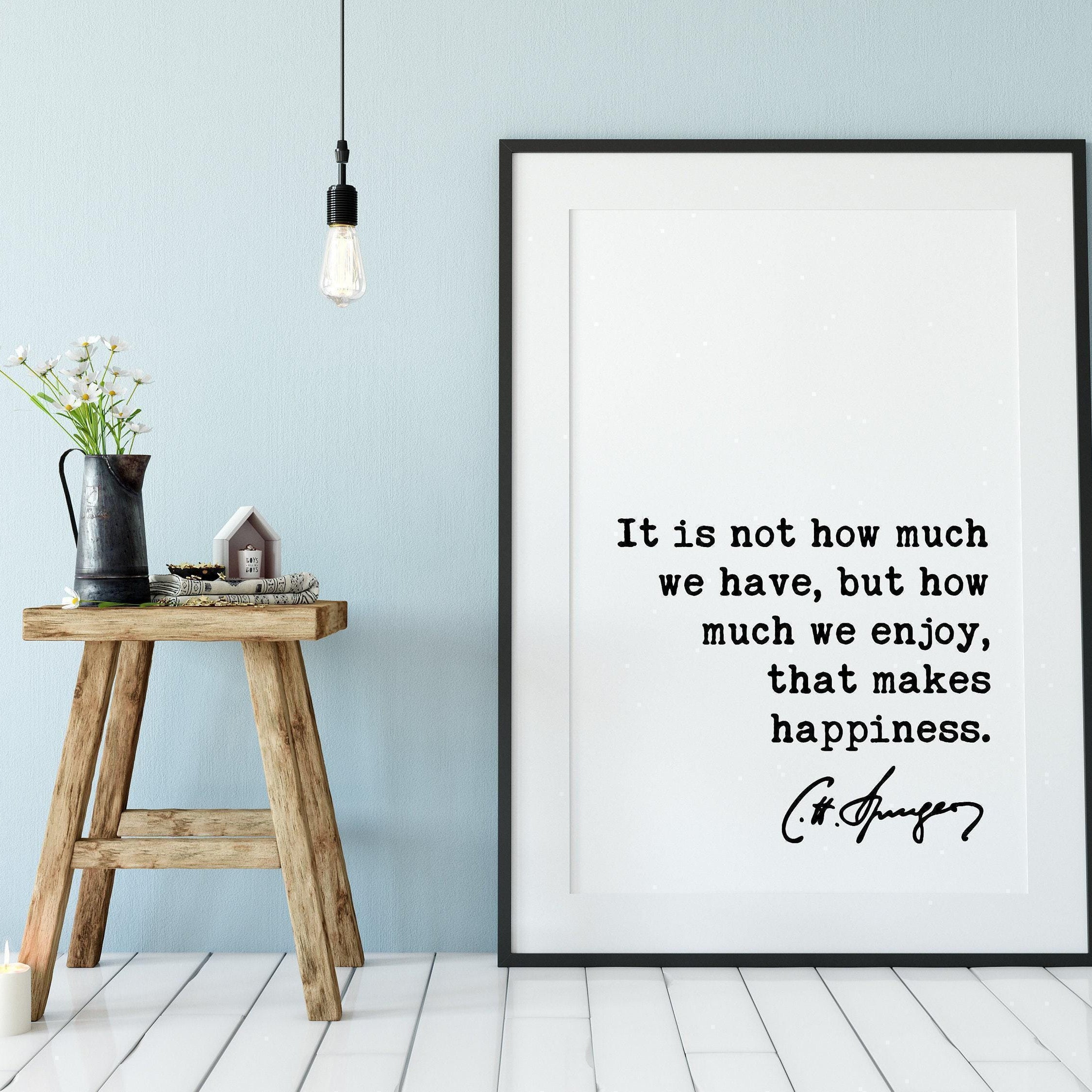 Charles Spurgeon Quote It is not how much we have, but how much we enjoy, that makes happiness. Art Print,  Religious - Spiritual