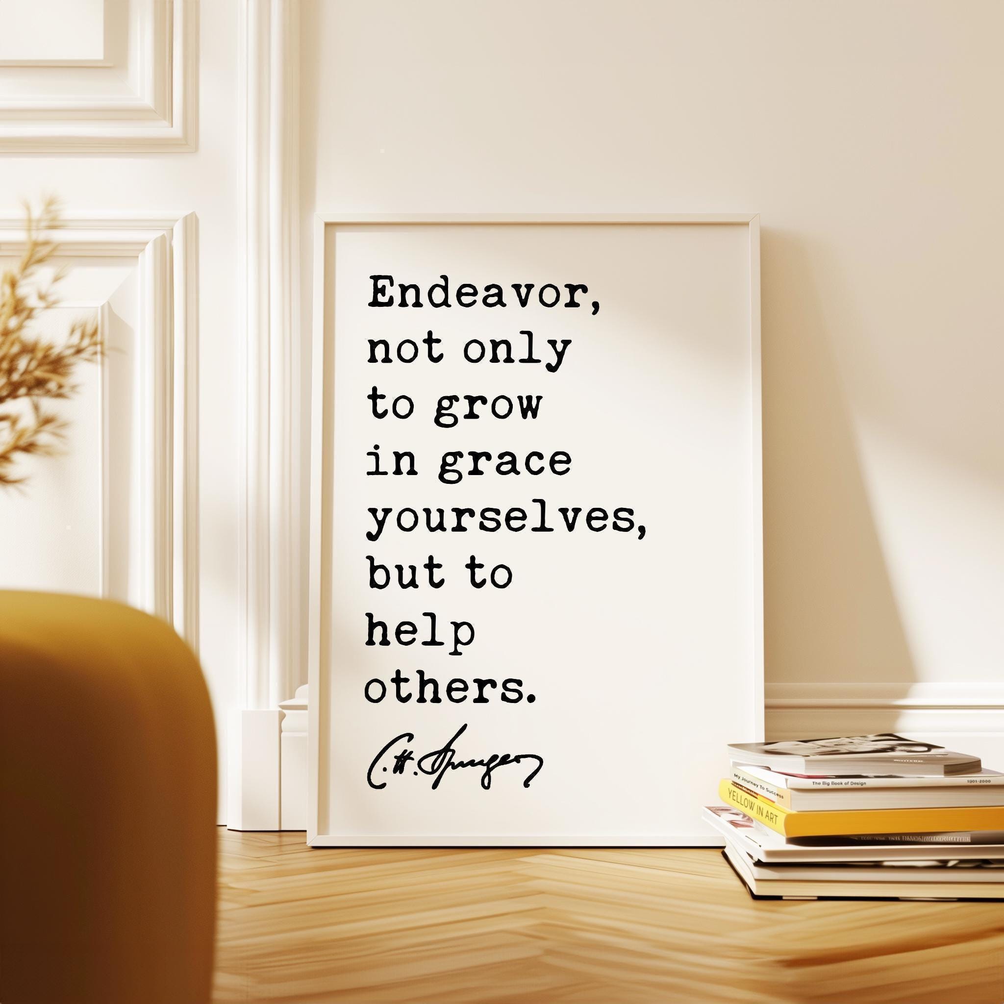 Endeavor, not only to grow in grace yourselves, but to help others. Charles Spurgeon Quote Typography Art Print