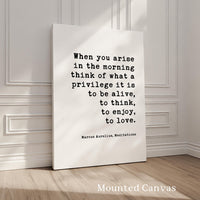 When you arise in the morning, think of what a privilege it is to be alive. Marcus Aurelius, Meditations Typography Art Print