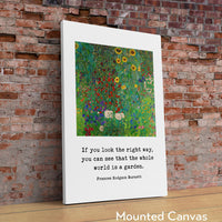 If you look the right way, you can see that the whole world is a garden.,  Frances Hodgson Burnett Quote Typography Art Print