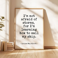 I'm not afraid of storms, for I'm learning how to sail my ship. • Louisa May Alcott Quote • Typography Art Print • Inspirational • (1868)