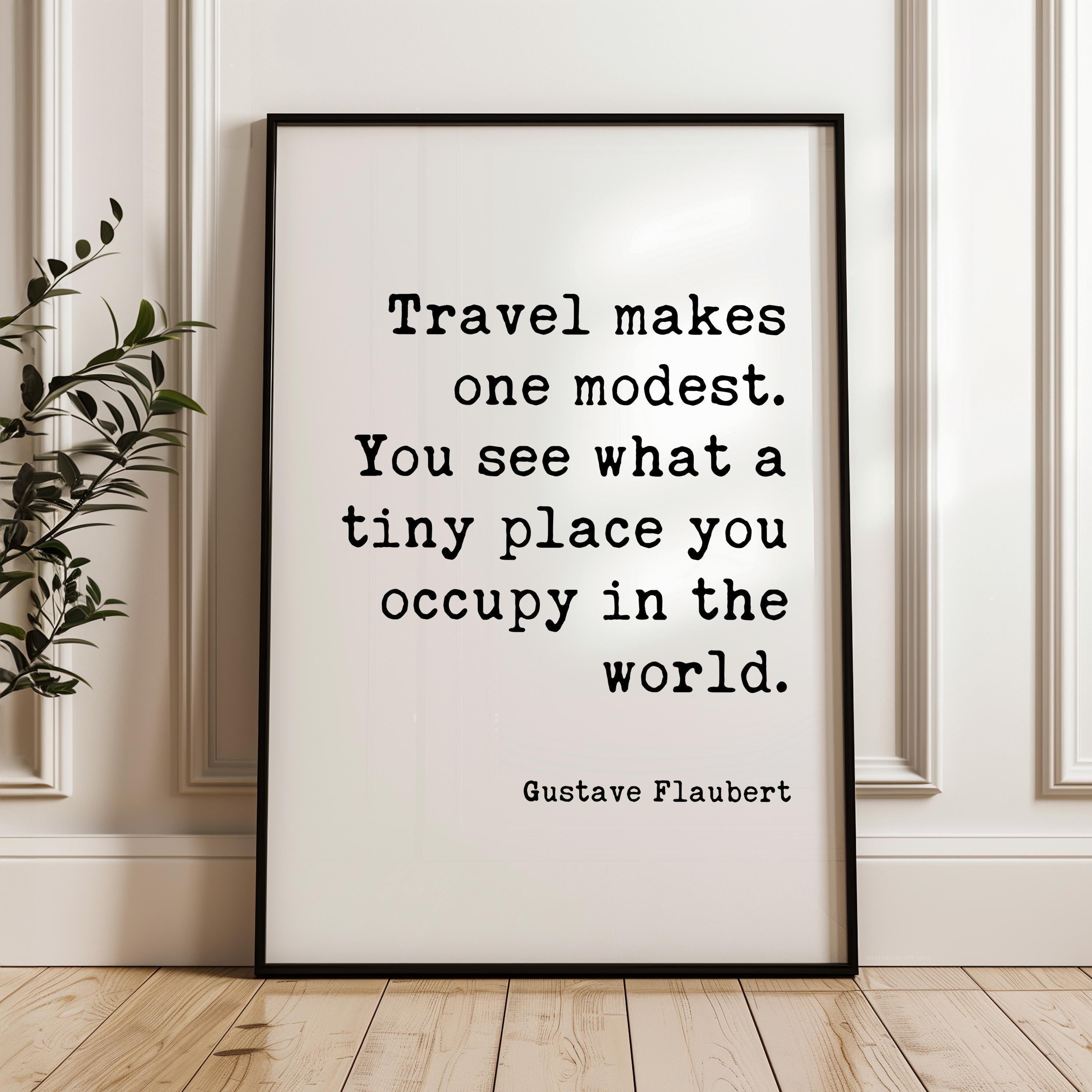 Travel Makes One Modest Print, Gustave Flaubert Quote, Adventure Wall Art