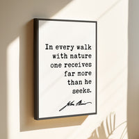 In every walk with nature one receives far more than he seeks.,  John Muir Quote ... Framed Canvas Art Print - Nature Lover Inspiration
