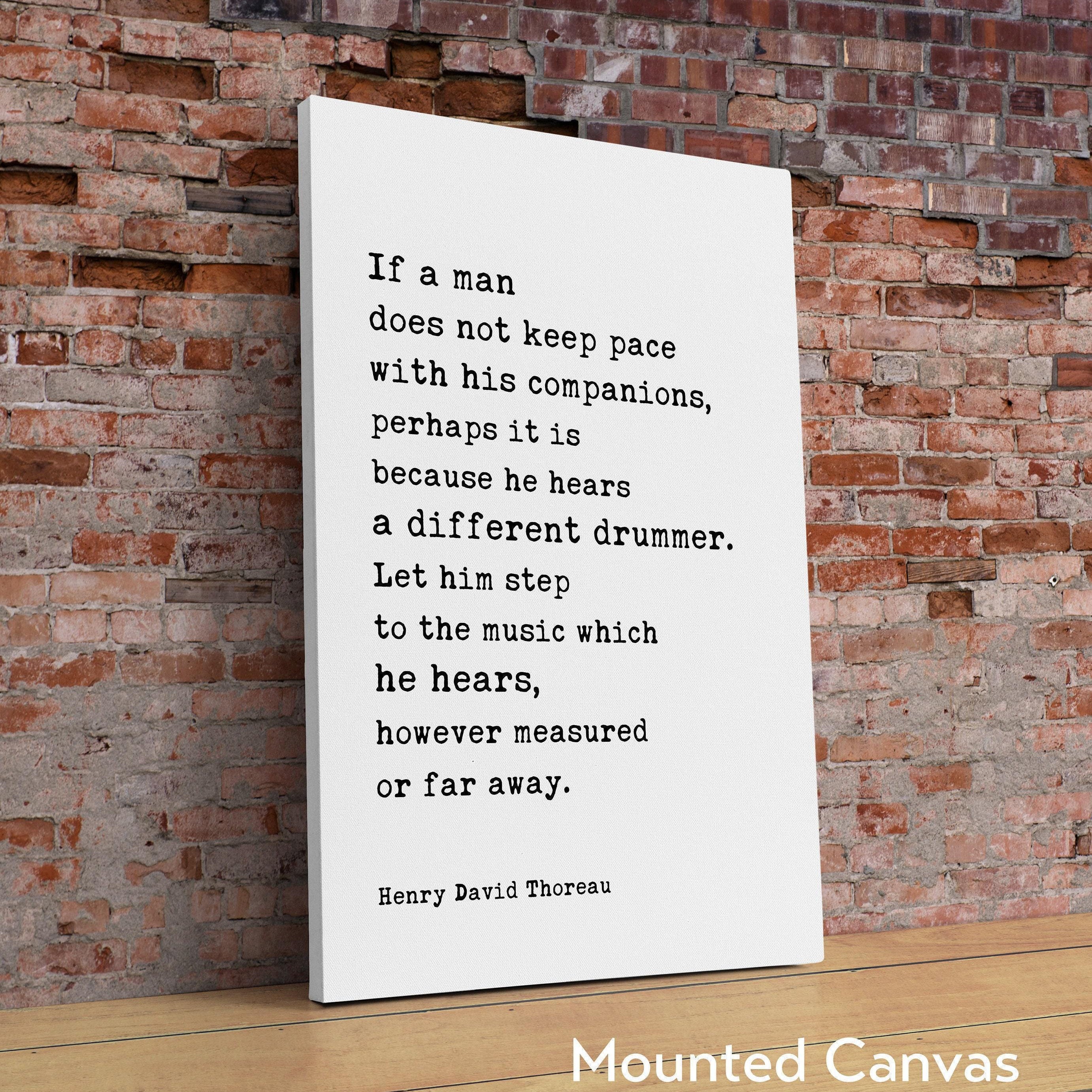 Henry David Thoreau Quote,  If a man does not keep pace with his companions ... he hears a different drummer. Typography Art Print